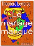 Couverture du livre « Le mariage manqué » de Theodore Leclercq aux éditions Ebookslib