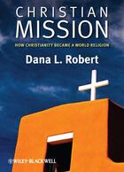 Couverture du livre « Christian Mission » de Dana L. Robert aux éditions Wiley-blackwell