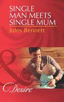 Couverture du livre « Single Man Meets Single Mum (Mills & Boon Desire) (Billionaires and Ba » de Jules Bennett aux éditions Mills & Boon Series