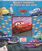 Couverture du livre « Cars ; quatre histoires de Flash et ses amis » de Disney aux éditions Pi Kids