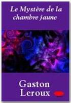 Couverture du livre « Le mystère de la chambre jaune » de Gaston Leroux aux éditions Ebookslib