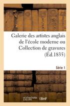 Couverture du livre « Galerie des artistes anglais de l'ecole moderne ou collection de gravures. serie 1 » de  aux éditions Hachette Bnf