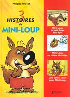 Couverture du livre « 3 histoires de Mini-Loup ; Mini-Loup le petit loup tout fou ; Mini-Loup en classe de neige ; une petite soeur pour Mini-Loup » de Philippe Matter aux éditions Hachette