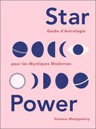 Couverture du livre « Star power : guide d'astrologie pour les mystiques modernes » de Vanessa Montgomery aux éditions Le Lotus Et L'elephant