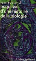 Couverture du livre « Esquisse d'une histoire de la biologie » de Jean Rostand aux éditions Gallimard