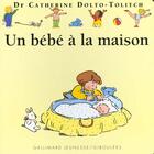 Couverture du livre « Un bébé à la maison » de Catherine Dolto et Colline Faure-Poiree aux éditions Gallimard Jeunesse Giboulees