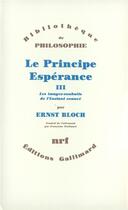 Couverture du livre « Le principe espérance t.3 ; les images-souhaits de l'instant exaucé » de Ernst Bloch aux éditions Gallimard