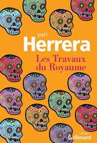 Couverture du livre « Les travaux du royaume » de Yuri Herrera aux éditions Gallimard