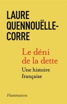 Couverture du livre « Le déni de la dette : Une histoire française (1914-2022) » de Laure Quennouelle-Corre aux éditions Flammarion