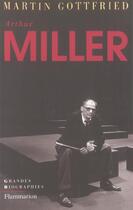 Couverture du livre « Arthur Miller » de Martin Gottfried aux éditions Flammarion