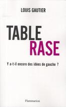 Couverture du livre « Table rase ; comment sauver la gauche » de Louis Gautier aux éditions Flammarion