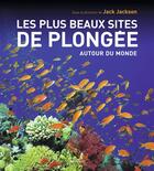 Couverture du livre « Les plus beaux sites de plongée autour du monde (édition 2010) » de Jack Jackson aux éditions Arthaud