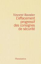 Couverture du livre « L'Effacement progressif des consignes de sécurité » de Vincent Ravalec aux éditions Flammarion