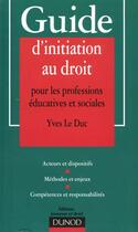 Couverture du livre « Guide D'Initiation Au Droit Pour Les Professions Educatives Et Sociales » de Yves Le Duc aux éditions Dunod