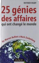 Couverture du livre « 25 génies des affaires qui ont changé le monde ; de Warren Buffett à Mark Zuckerberg » de Rhymer Rigby aux éditions Dunod