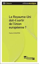 Couverture du livre « Le Royaume-Uni doit-il sortir de l'Union européenne ? » de Pauline Schnapper aux éditions Documentation Francaise