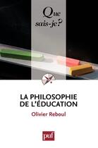 Couverture du livre « La philosophie de l'éducation (10e édition) » de Olivier Reboul aux éditions Que Sais-je ?