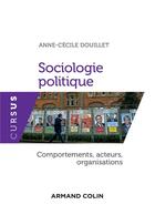 Couverture du livre « Sociologie politique ; comportements, acteurs et organisations » de Anne-Cecile Douillet aux éditions Armand Colin