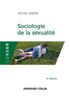 Couverture du livre « Sociologie de la sexualité (4e édition) » de Michel Bozon aux éditions Armand Colin