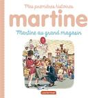 Couverture du livre « Mes premiers Martine Tome 10 : Martine au grand magasin » de Delahaye Gilbert et Marlier Marcel aux éditions Casterman