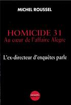 Couverture du livre « Homicide 31 : Au coeur de l'affaire Alègre. L'ex-directeur d'enquêtes parle » de Michel Roussel aux éditions Denoel