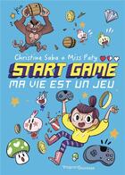 Couverture du livre « Start game Tome 1 ; ma vie est un jeu ! » de Miss Paty et Christine Saba aux éditions Magnard