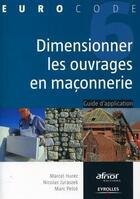 Couverture du livre « Dimensionner les ouvrages en maçonnerie ; guide d'application » de Marcel Hurez aux éditions Eyrolles