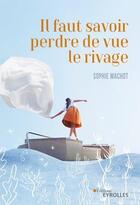 Couverture du livre « Il faut savoir perdre de vue le rivage » de Sophie Machot aux éditions Eyrolles