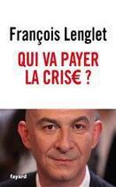 Couverture du livre « Qui va payer la crise ? » de Francois Lenglet aux éditions Fayard