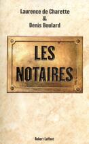 Couverture du livre « Les notaires » de Laurence De Charette et Denis Boulard aux éditions Robert Laffont