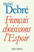 Couverture du livre « Français, choisissons l'espoir » de Michel Debre aux éditions Albin Michel