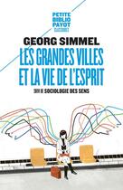 Couverture du livre « Les grandes villes et la vie de l'esprit ; sociologie des sens » de Georg Simmel aux éditions Payot