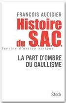 Couverture du livre « Histoire du S.A.C. sevice d'action civique ; la part d'ombre du gaullisme » de Francois Audigier aux éditions Stock