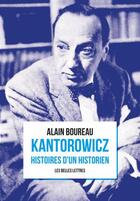 Couverture du livre « Kantorowicz, histoires d'un historien » de Alain Boureau aux éditions Belles Lettres