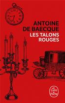 Couverture du livre « Les talons rouges » de Antoine De Baecque aux éditions Le Livre De Poche