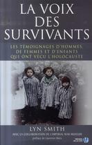 Couverture du livre « La voix des survivants ; les témoignages d'hommes, de femmes et d'enfants ayant vécu l'holocauste » de Lyn Smith aux éditions Presses De La Cite