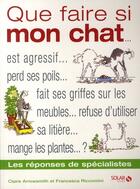 Couverture du livre « Que faire si mon chat... ; est agressif..., perd ses poils..., fait ses griffes sur les meubles..., refuse d'utiliser sa litière..., mange les plantes... ? » de Arrowsmith/Riccomini aux éditions Solar