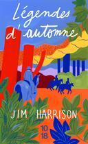 Couverture du livre « Légendes d'automne » de Jim Harrison aux éditions 10/18