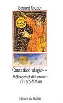 Couverture du livre « Cours d'astrologie t.2 ; méthodes et dictionnaire d'interprétation » de Bernard Crozier aux éditions Rocher