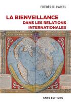Couverture du livre « La bienveillance dans les relations internationales » de Frederic Ramel aux éditions Cnrs