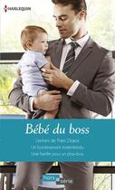 Couverture du livre « Bébé du boss ; l'enfant de Théo Diakos ; un bouleversant malentendu ; une famille pour un play-boy » de  aux éditions Harlequin