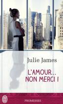 Couverture du livre « L'amour... non merci ! » de Julie James aux éditions J'ai Lu