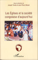 Couverture du livre « Les églises et la société congolaise d'aujourd'hui » de Jean-Pierre Missie et Joseph Tonda aux éditions L'harmattan