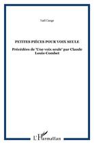 Couverture du livre « Petites pièces pour voix seule ; une voix seule » de Yael Cange aux éditions L'harmattan
