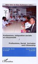 Couverture du livre « Professions, intégration sociale et citoyenneté » de Mike Saks et Ellen Kuhlmann aux éditions Editions L'harmattan