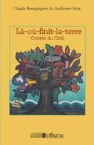 Couverture du livre « Là-où-finit-la-terre ; contes du Chili » de Claude Bourguignon et Guillermo Atias aux éditions Editions L'harmattan