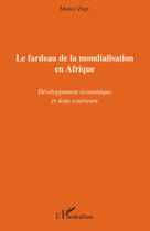 Couverture du livre « Le fardeau de la mondialisation en Afrique ; développement économique et dette extérieure » de Marco Zupi aux éditions Editions L'harmattan