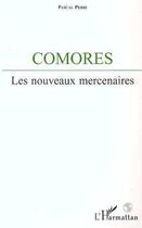 Couverture du livre « Comores ; les nouveaux mercenaires » de Pascal Perri aux éditions Editions L'harmattan