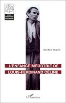 Couverture du livre « L'enfance meurtrie de louis-ferdinand celine » de Jean-Paul Mugnier aux éditions Editions L'harmattan