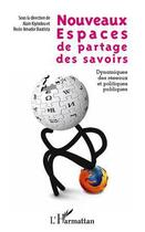 Couverture du livre « Nouveaux espaces de partage des savoirs ; dynamiques des réseaux et politiques publiques » de Alain Kiyindou et Rocio Amador Bautista aux éditions Editions L'harmattan